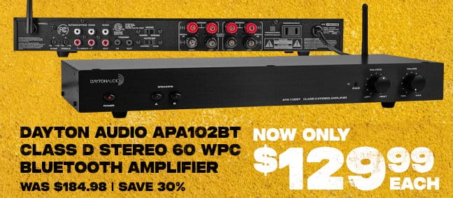 Dayton Audio APA102BT Class D Stereo 60 WPC Bluetooth Amplifier, now \\$129.99 each.