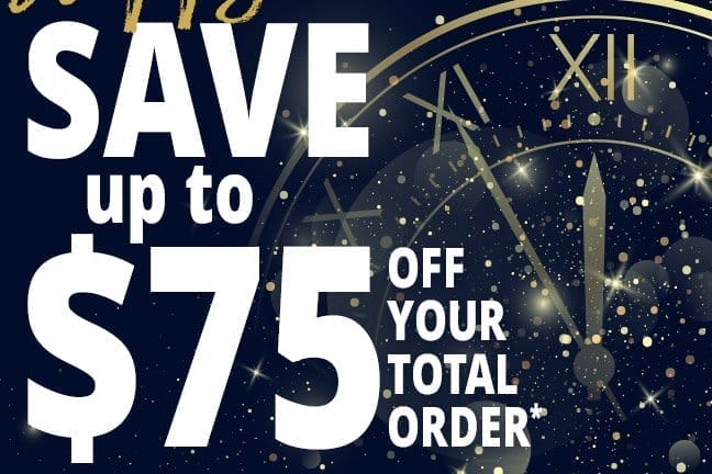 Save up to \\$75 off your total order*