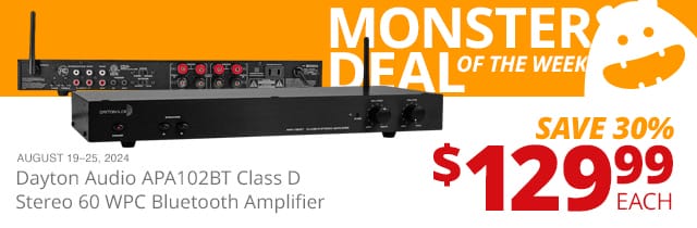 Dayton Audio APA102BT Class D Stereo 60 WPC Bluetooth Amplifier, now \\$129.99 each. SAVE 30 PERCENT August 19 through 25, 2024.