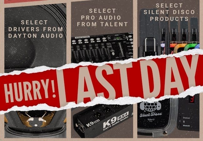 HURRY— LAST DAY! Select drivers from Dayton Audio, select pro audio from Talent and select Silent Disco products