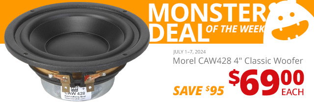 Monster Deal of the Week— Morel CAW428 4-inch Classic Woofer, now \\$69.00 each. SAVE \\$95 July 1 through 7, 2024. SHOP NOW