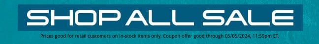 SHOP ALL SALE. Prices good for retail customers on in-stock items only. Coupon offer good through May 5, 2024, 11:59pm ET.