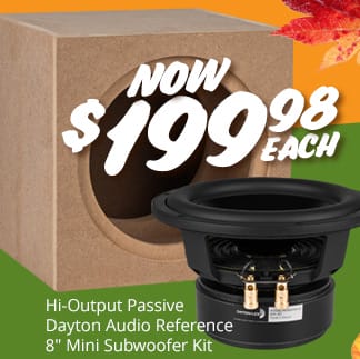 Hi-Output Passive Dayton Audio Reference 8" Mini Subwoofer Kit, NOW \\$199.98 EACH.