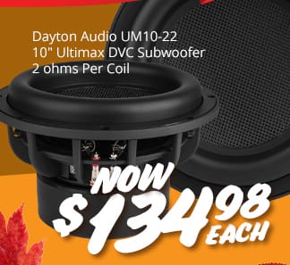 Dayton Audio UM10-22 10-inch Ultimax DVC Subwoofer 2 ohms Per Coil, NOW \\$134.98 EACH.