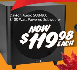 Dayton Audio SUB-800 8" 80 Watt Powered Subwoofer, NOW \\$119.98 EACH.