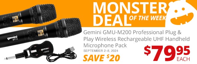 Monster Deal of the Week— Gemini GMU-M200 Professional Plug & Play Wireless Rechargeable UHF Handheld Microphone Pack, now \\$79.95 each. SAVE \\$20 Septeber 2 through 8, 2024.