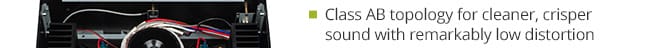 Class AB topology for cleaner, crisper sound with remarkably low distortion