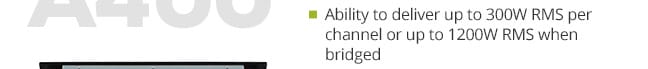 Ability to deliver up to 300W RMS per channel or up to 1200W RMS when bridged