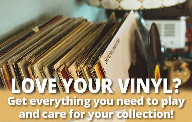Love your vinyl? Get everything you need play and care for your collection!