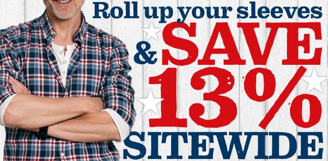 Roll up your sleeves and SAVE 13 PERCENT SITEWIDE!