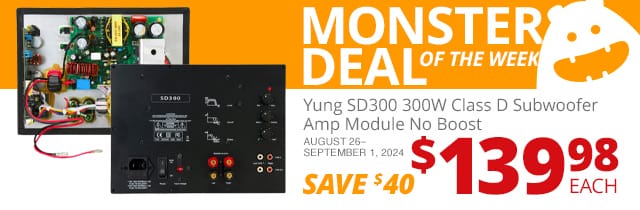 Monster Deal of the Week—\xa0Yung SD300 300W Class D Subwoofer Plate Amplifier Module No Boost, now \\$139.98. SAVE \\$40 August 26 through September 1, 2024.