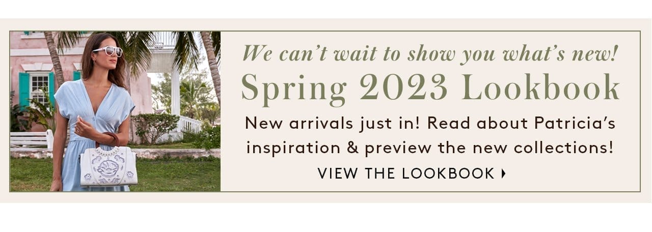 We can’t wait to show you what’s new! Spring 2023 Lookbook. New arrivals just in! Read about Patricia’s inspiration & preview the new collections! View the Lookbook