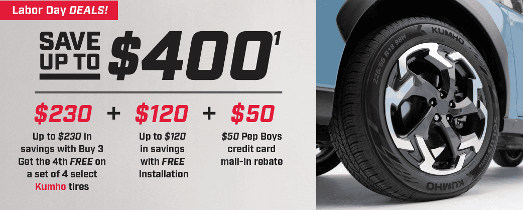 Save \\$400(1) Up to \\$230 in savings with Buy 3 Get the 4th Free on select Kumho tires + Up to \\$120 in savings with Free Installation + \\$50 Pep Boys Credit Card Mail-In rebate**