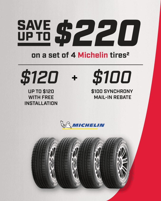 Save up to \\$220 on a set of 4 Michelin Tires(2) Up to \\$120 with Free installation + \\$100 Pep Boys credit card mail-in rebate**