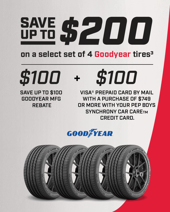 Save up to \\$200 on a select set of 4 Goodyear Tires(3) Up to \\$100 Goodyear MFG Rebate + \\$100 Pep Boys credit card mail-in rebate**