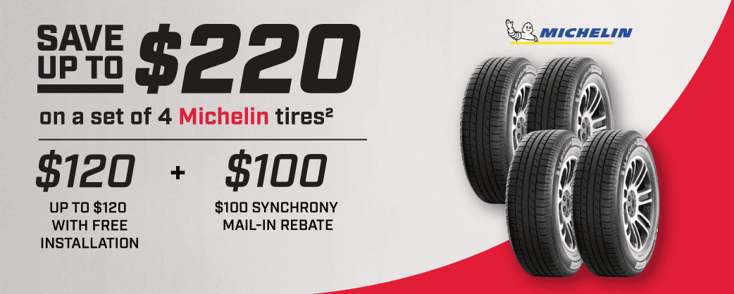 Save up to \\$220 on a set of 4 Michelin Tires(2) Up to \\$120 with Free installation + \\$100 Pep Boys credit card mail-in rebate**