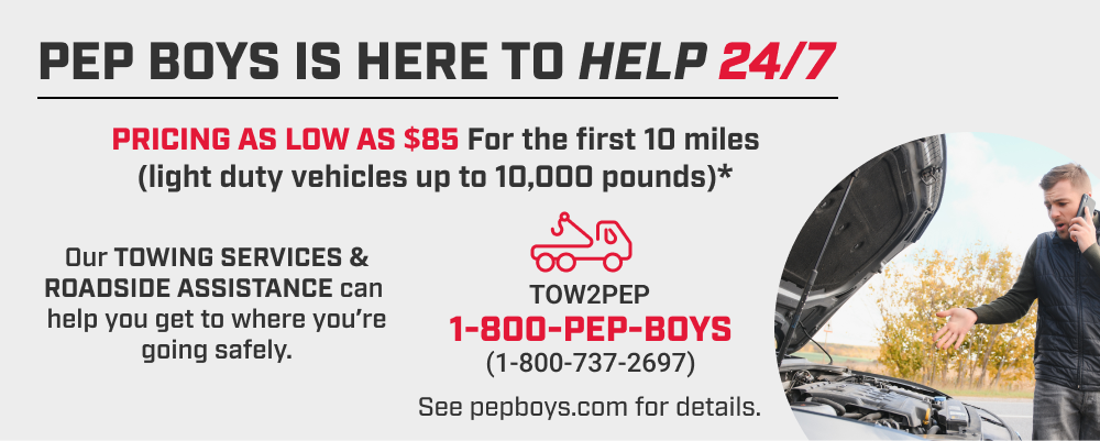 Pep Boys Is Here To Help 24/7 - Our TOWING SERVICES & ROADSIDE ASSISTANCE can help you get to where you're going safely.