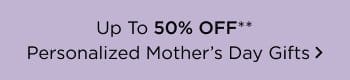 Up To 50% Off Personalized Mother's\xa0Day Gifts