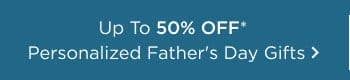 Up To 50% Off Personalized Father's Day Gifts