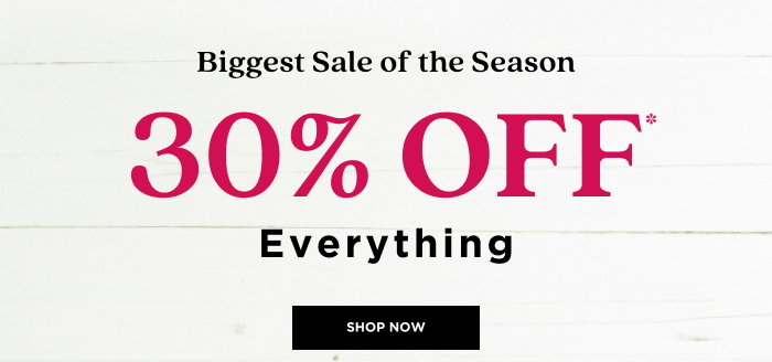 Get 30% Off EVERYTHING Right Now!