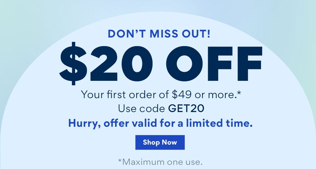 Don't miss out \\$20 off your first order of \\$49 or more Use code: GET20