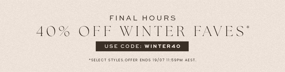 FINAL HOURS: 40% OFF WINTER FAVES