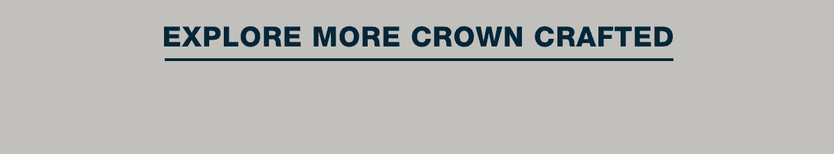 Explore More Crown Crafted