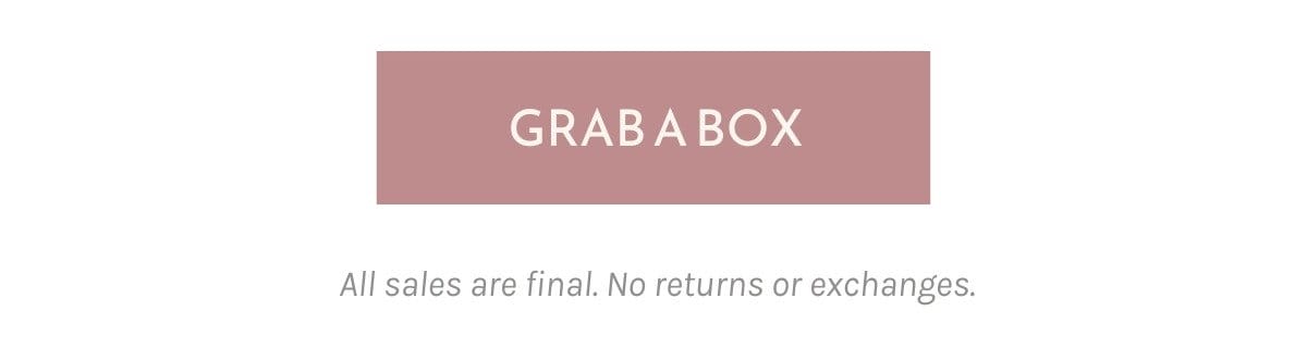 GRAB A BOX. All sales are final. No returns or exchanges.