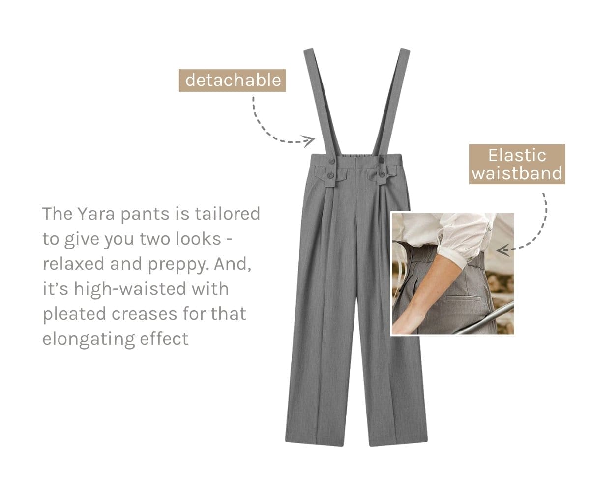 The Yara pants is tailored to give you two looks - relaxed and preppy. And, it’s high-waisted with pleated creases for that elongating effect