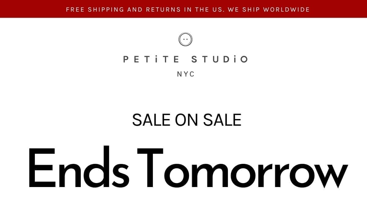 Petite Studio NYC | Free Shipping and Returns in the US. | Sale on Sale Ends Tomorrow