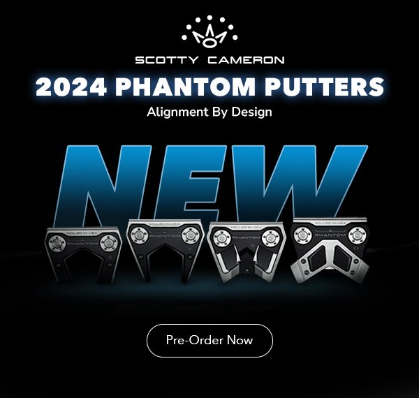 Scotty Cameron 2024 Phantom Putters | Pre-Order Now