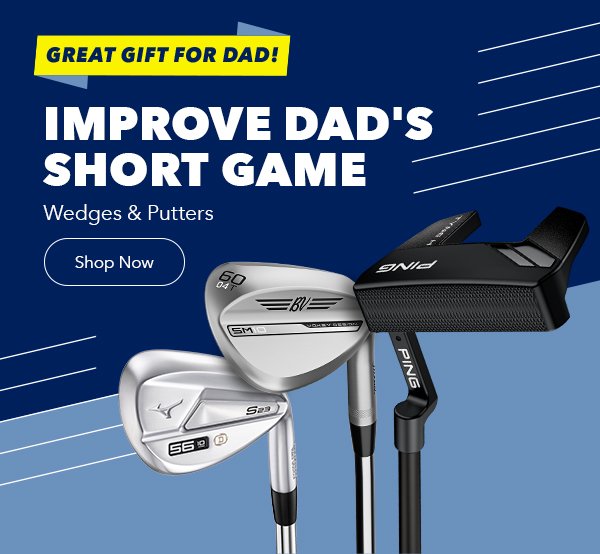 Shop Wedges and Putters To Improve Dad's Short Game