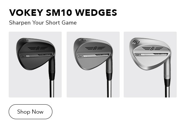 Titleist Vokey SM10 Wedges | Shop Now