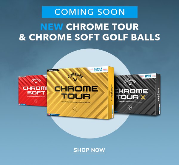 Check out the all-new Callaway Chrome Tour, Chrome Tour X, & Chrome Soft