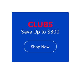 Clubs | Save Up to \\$300