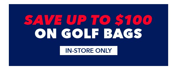 Save Up To \\$100 On Golf Bags | In-Store Only