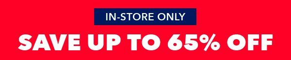 Save Up To 65% | In Store Only