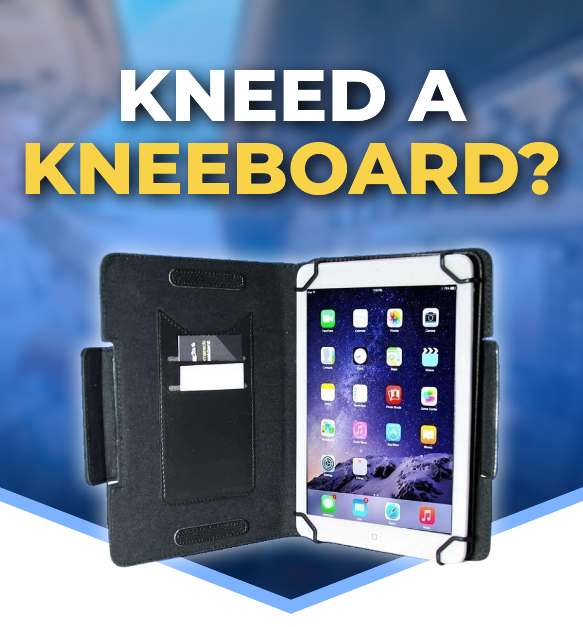 KNEED A KNEEBOARD?