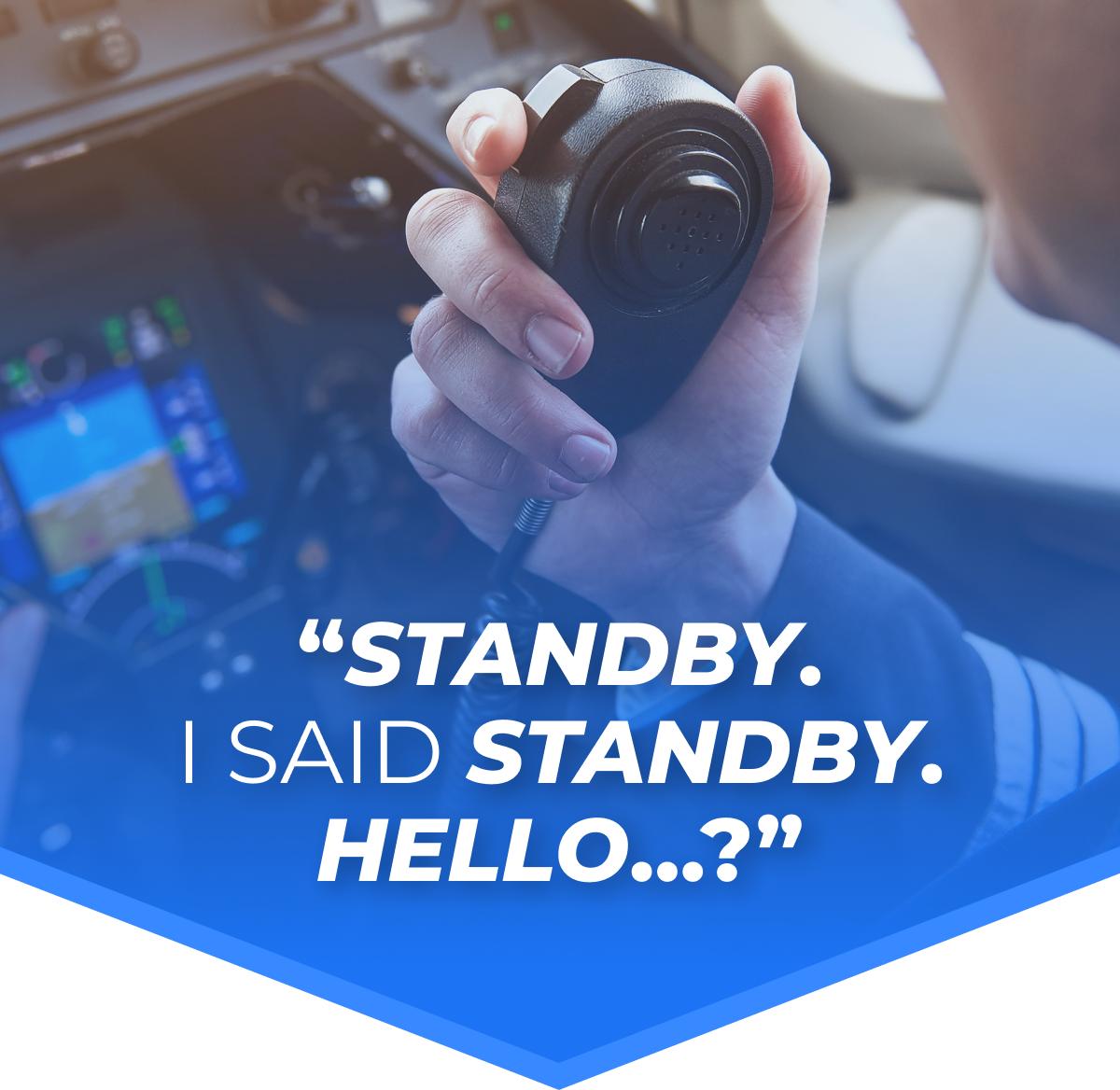 “STANDBY. I SAID STANDBY. HELLO…?”