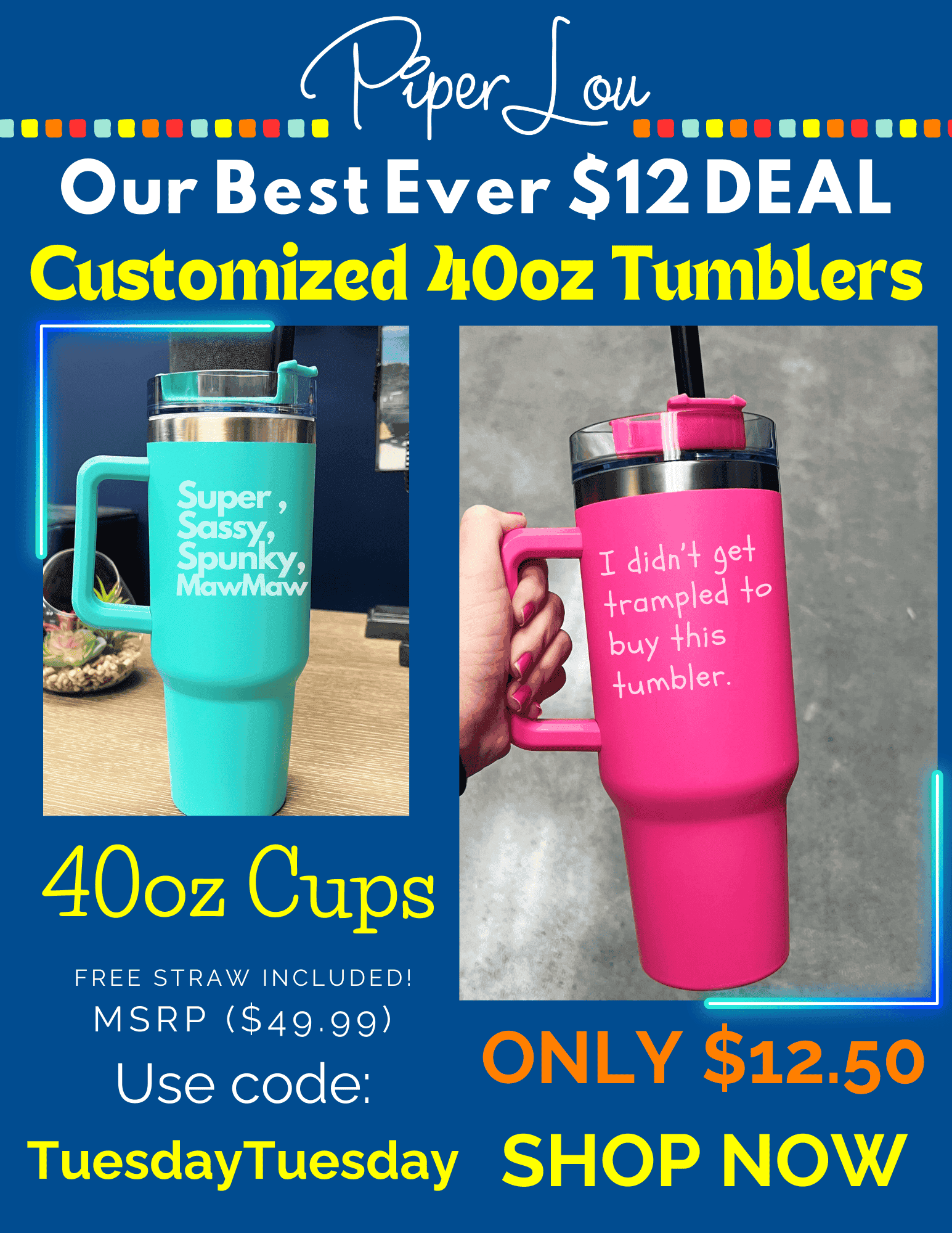 40oz Tumblers with custom text - promotion surrounding the \\$12.50 40oz Tumblers which are normally \\$49.99. 