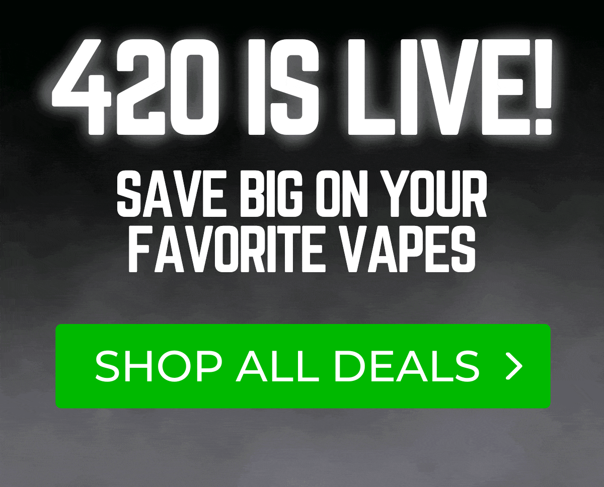 420 begins: Get up to \\$174 OFF our top-rated vapes!
