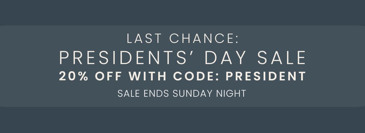 Last chance: Presidents' Day Sale 20% off with code PRESIDENT Sale ends Sunday night