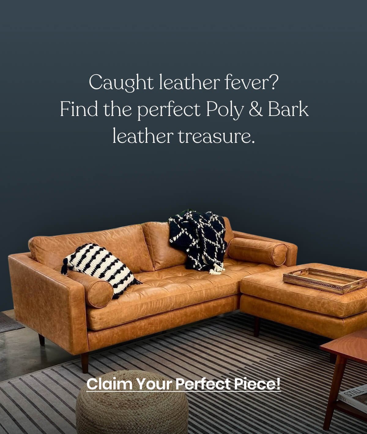 Caught leather fever? Found the perfect Poly & Bark leather treasure? Take it home and see how your space changes! 