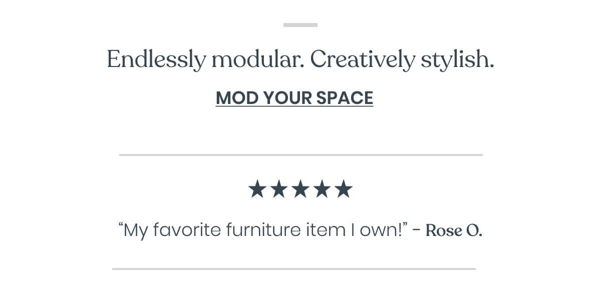 Endlessly modular. Creatively stylish. 