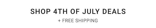 SHOP 4TH OF JULY DEALS + Free Shipping