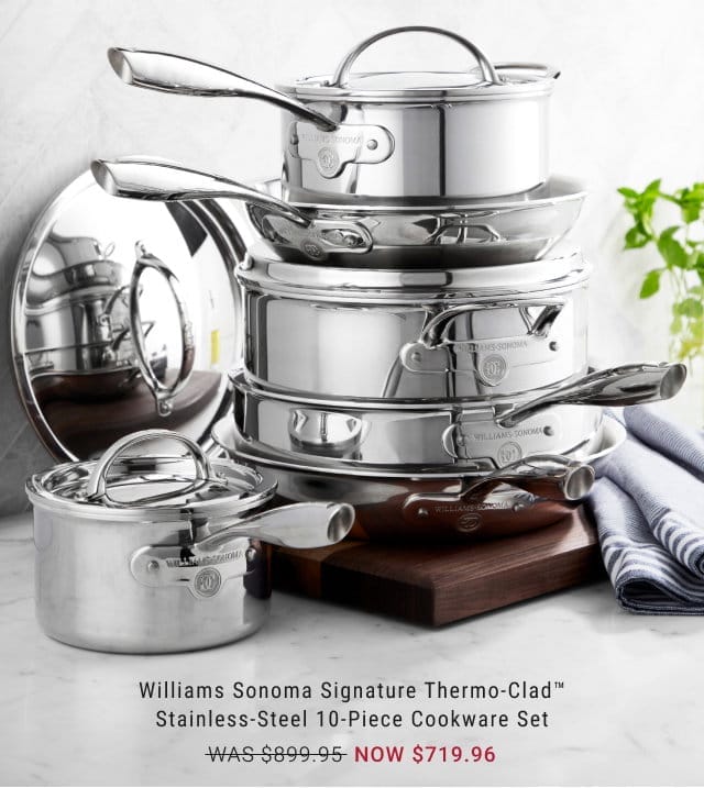 Williams Sonoma Signature Thermo-Clad™ Stainless-Steel 10-Piece Cookware Set - NOW \\$719.96