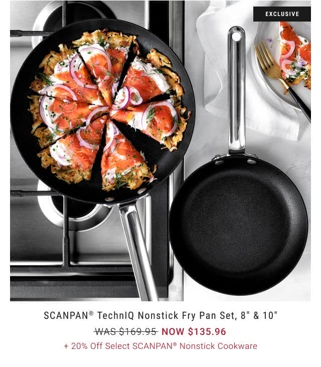 SCANPAN® TechnIQ Nonstick Fry Pan Set, 8” & 10” - NOW \\$135.96 +\xa020% Off Select SCANPAN® Nonstick Cookware