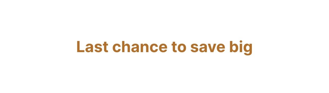 Last chance to save big