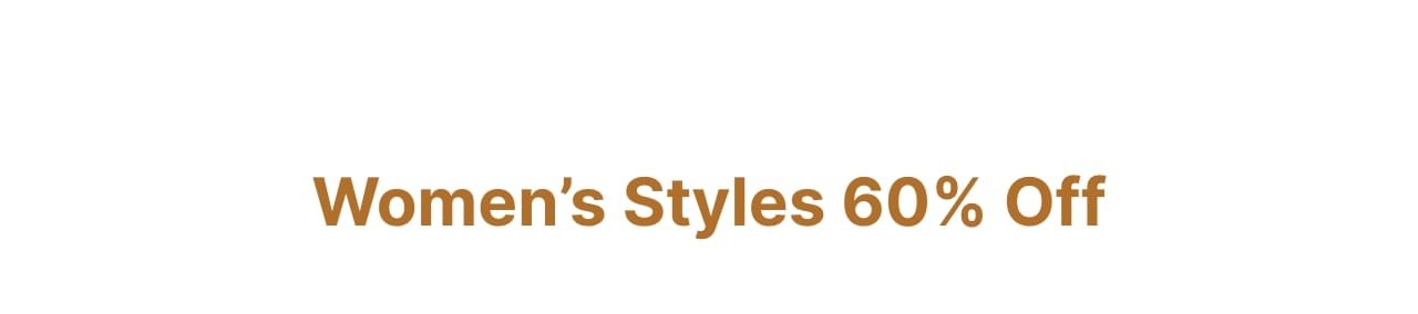 Women's styles 60% off