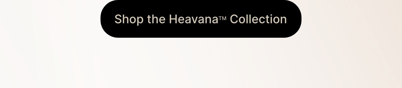 Shop the Heavana Collection